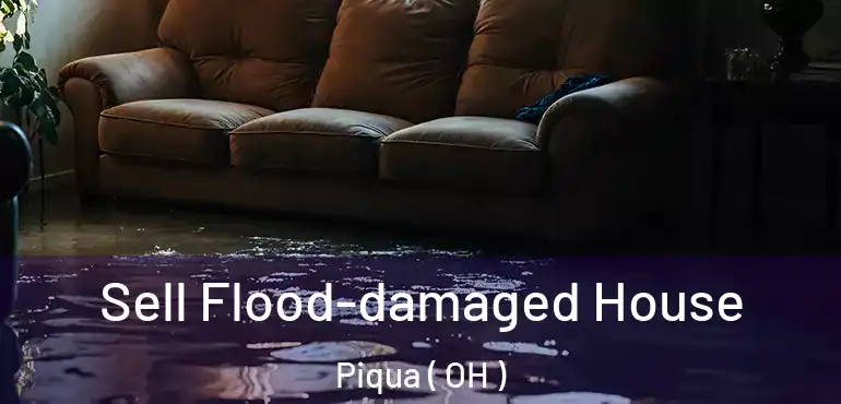  Sell Flood-damaged House Piqua ( OH )