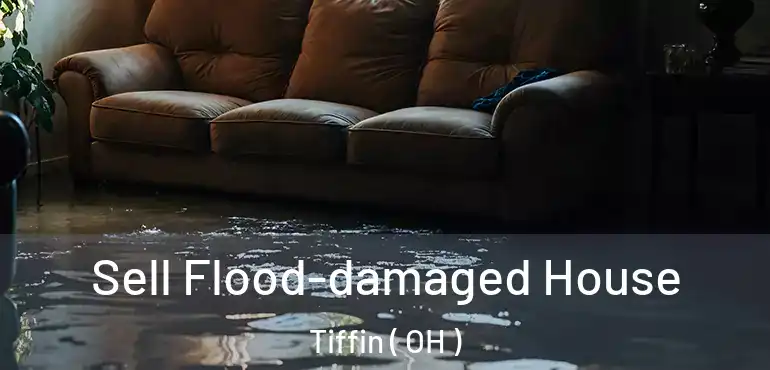  Sell Flood-damaged House Tiffin ( OH )