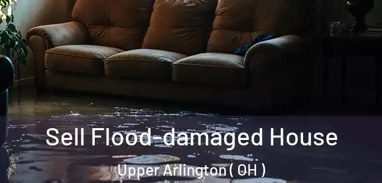  Sell Flood-damaged House Upper Arlington ( OH )