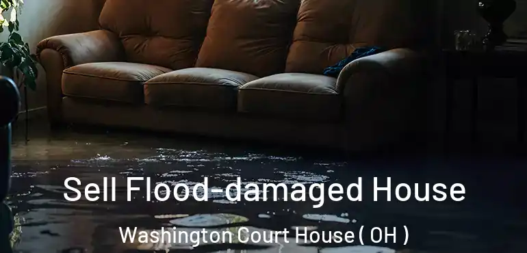  Sell Flood-damaged House Washington Court House ( OH )