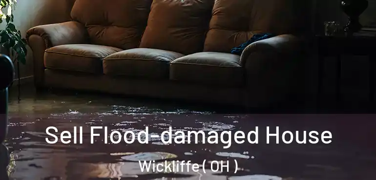  Sell Flood-damaged House Wickliffe ( OH )