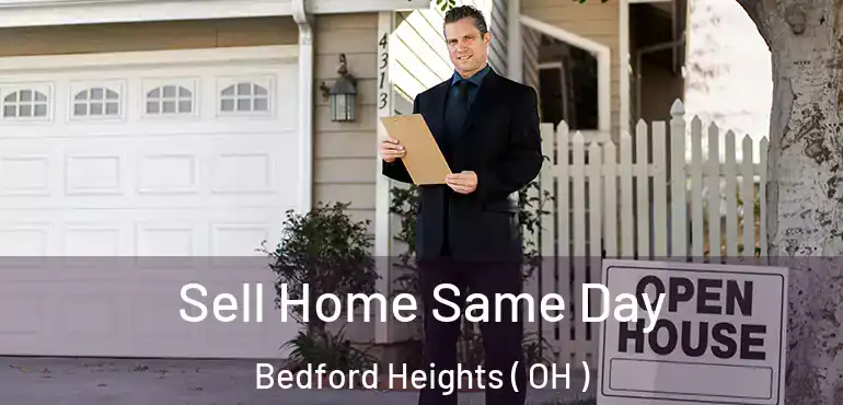  Sell Home Same Day Bedford Heights ( OH )