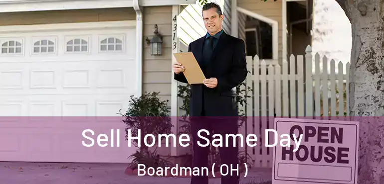  Sell Home Same Day Boardman ( OH )
