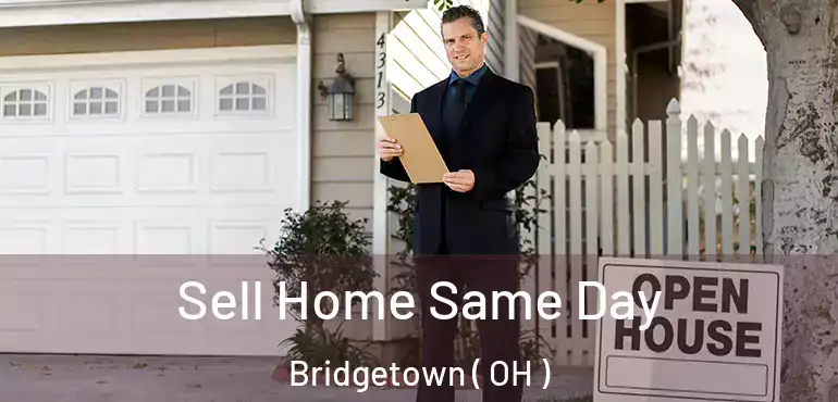  Sell Home Same Day Bridgetown ( OH )