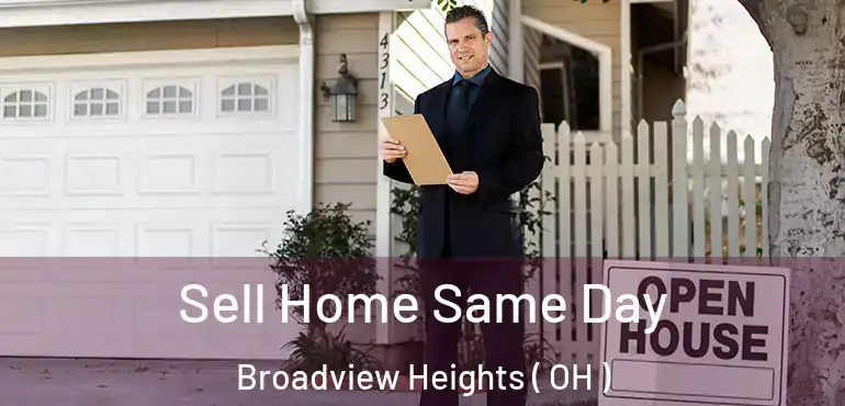  Sell Home Same Day Broadview Heights ( OH )