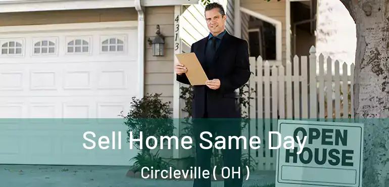  Sell Home Same Day Circleville ( OH )