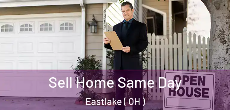  Sell Home Same Day Eastlake ( OH )