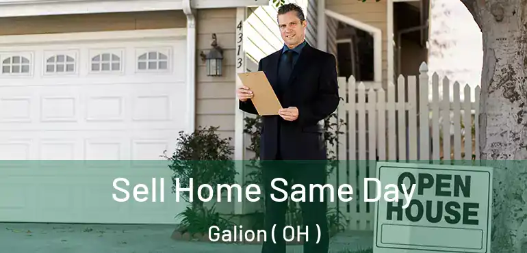  Sell Home Same Day Galion ( OH )