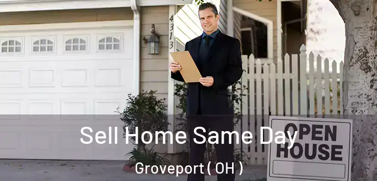  Sell Home Same Day Groveport ( OH )