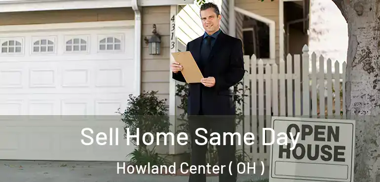  Sell Home Same Day Howland Center ( OH )