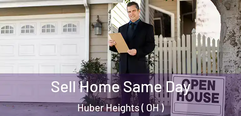  Sell Home Same Day Huber Heights ( OH )