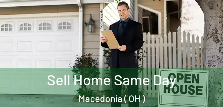  Sell Home Same Day Macedonia ( OH )