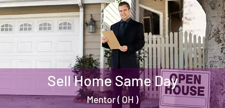  Sell Home Same Day Mentor ( OH )