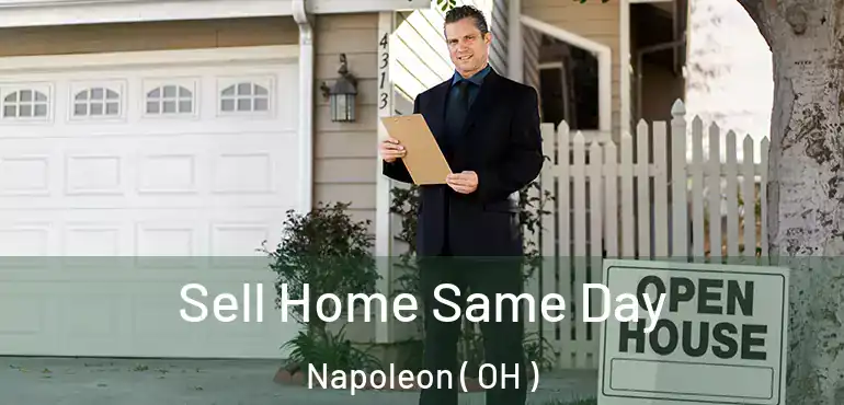  Sell Home Same Day Napoleon ( OH )