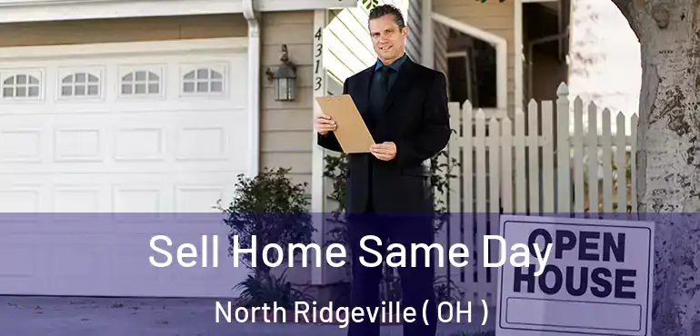  Sell Home Same Day North Ridgeville ( OH )