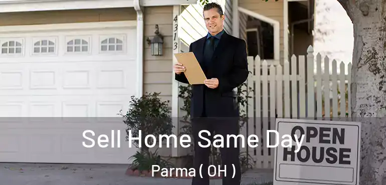  Sell Home Same Day Parma ( OH )