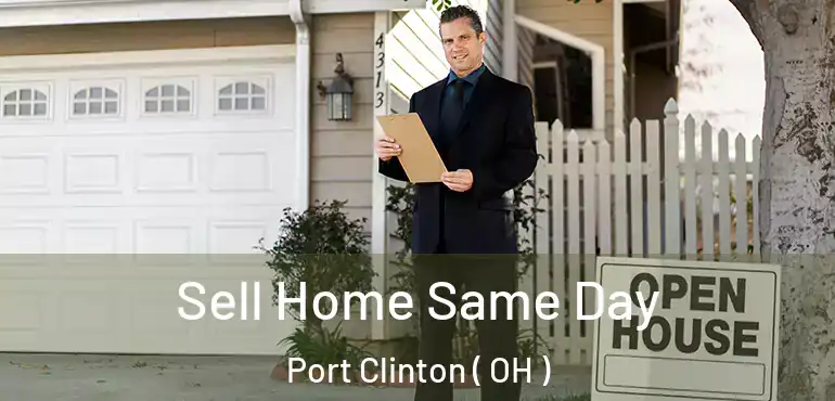  Sell Home Same Day Port Clinton ( OH )