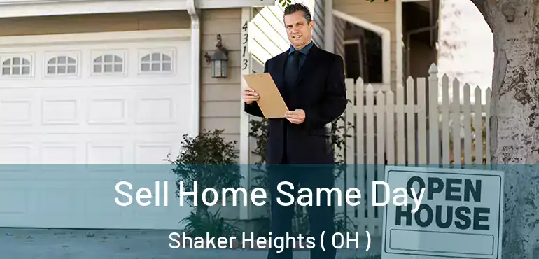  Sell Home Same Day Shaker Heights ( OH )