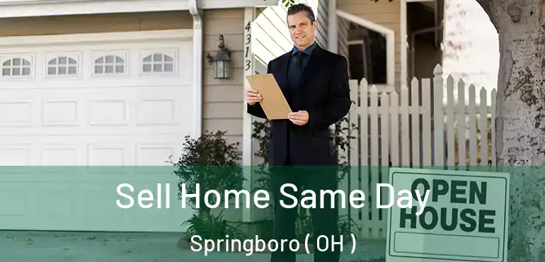 Sell Home Same Day Springboro ( OH )