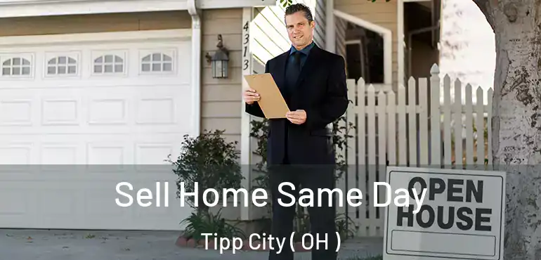 Sell Home Same Day Tipp City ( OH )