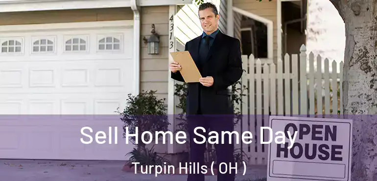  Sell Home Same Day Turpin Hills ( OH )