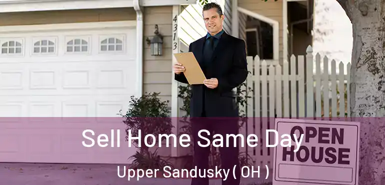  Sell Home Same Day Upper Sandusky ( OH )