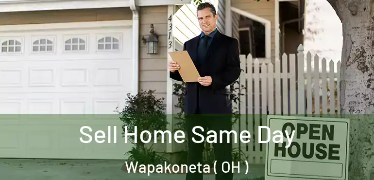  Sell Home Same Day Wapakoneta ( OH )