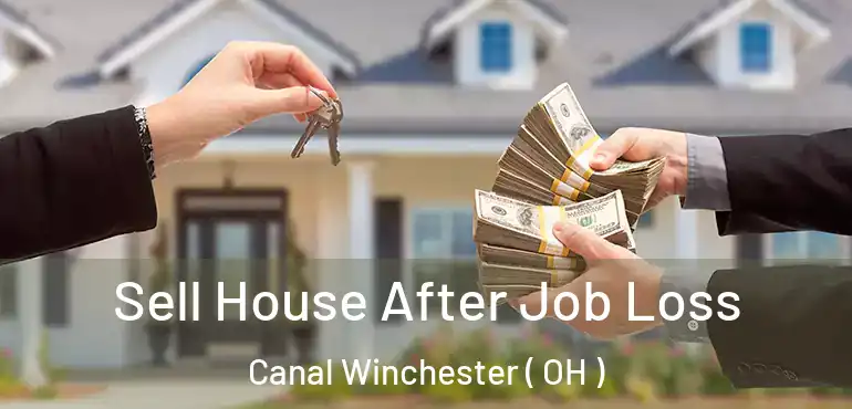  Sell House After Job Loss Canal Winchester ( OH )