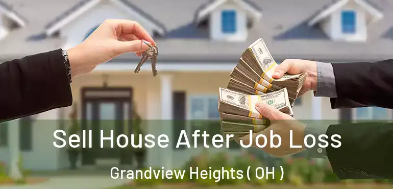  Sell House After Job Loss Grandview Heights ( OH )