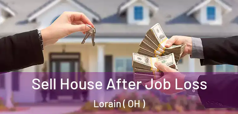  Sell House After Job Loss Lorain ( OH )