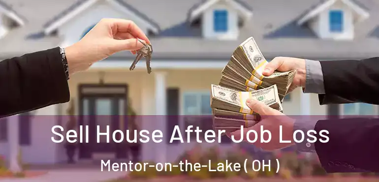  Sell House After Job Loss Mentor-on-the-Lake ( OH )