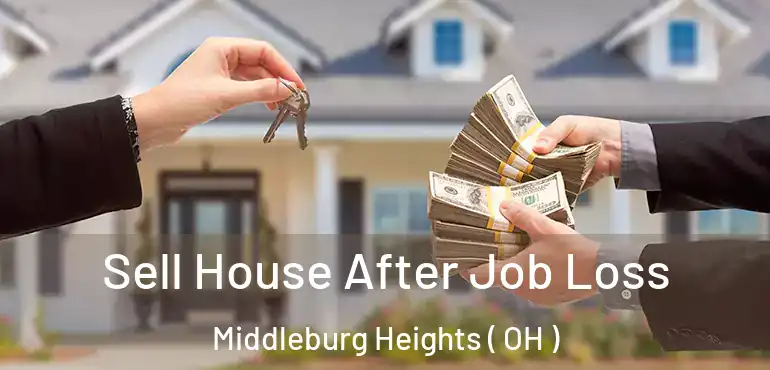  Sell House After Job Loss Middleburg Heights ( OH )