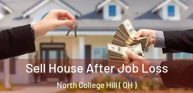  Sell House After Job Loss North College Hill ( OH )