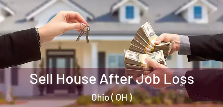  Sell House After Job Loss Ohio ( OH )