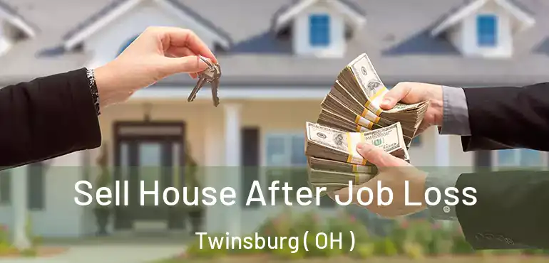  Sell House After Job Loss Twinsburg ( OH )