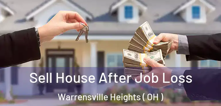  Sell House After Job Loss Warrensville Heights ( OH )