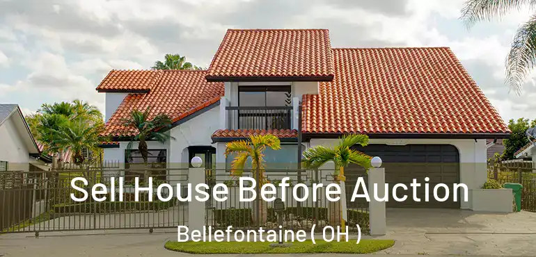  Sell House Before Auction Bellefontaine ( OH )