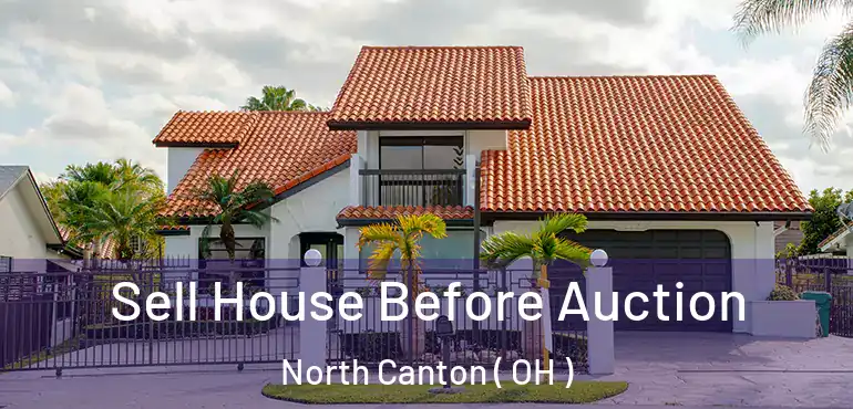  Sell House Before Auction North Canton ( OH )