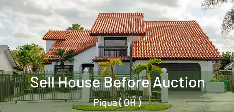  Sell House Before Auction Piqua ( OH )