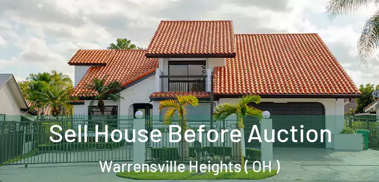  Sell House Before Auction Warrensville Heights ( OH )