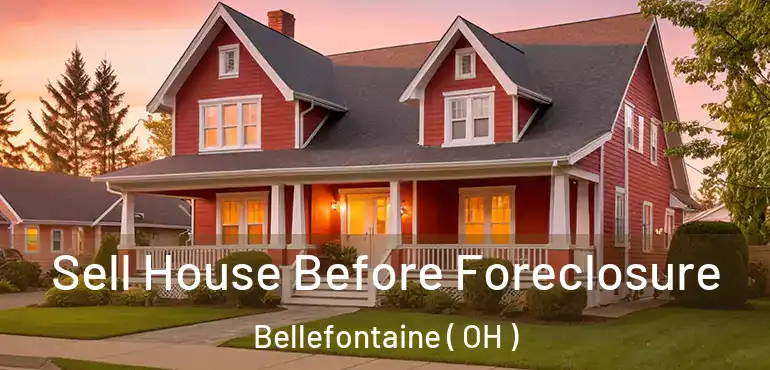  Sell House Before Foreclosure Bellefontaine ( OH )