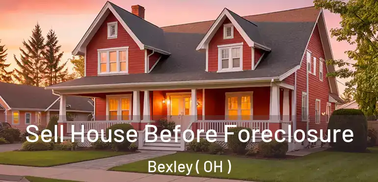  Sell House Before Foreclosure Bexley ( OH )