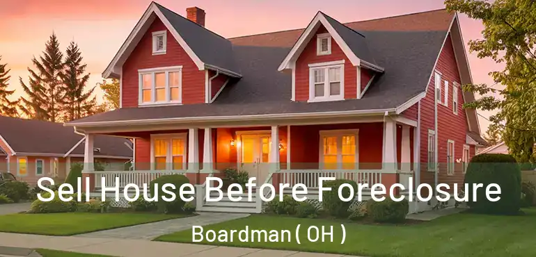  Sell House Before Foreclosure Boardman ( OH )