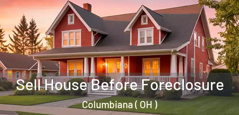  Sell House Before Foreclosure Columbiana ( OH )