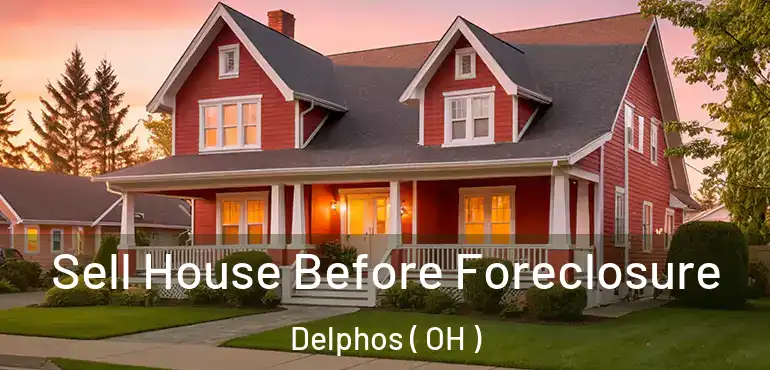  Sell House Before Foreclosure Delphos ( OH )