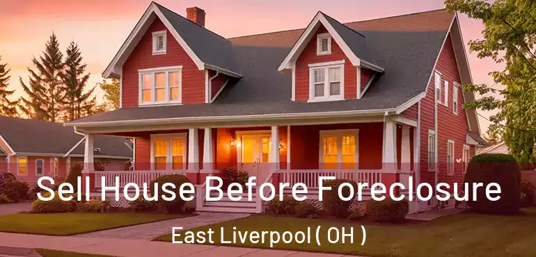  Sell House Before Foreclosure East Liverpool ( OH )
