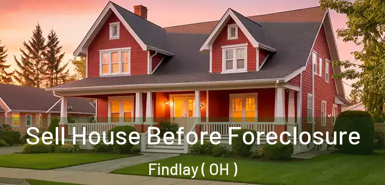  Sell House Before Foreclosure Findlay ( OH )