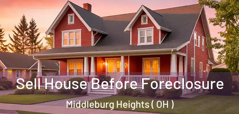 Sell House Before Foreclosure Middleburg Heights ( OH )