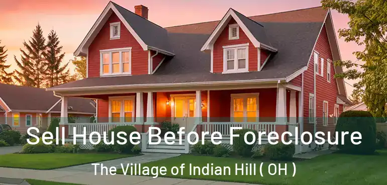  Sell House Before Foreclosure The Village of Indian Hill ( OH )