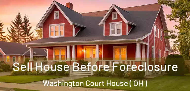  Sell House Before Foreclosure Washington Court House ( OH )